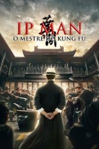 Ip Man: O Mestre do Kung Fu (2020) HD BluRay 720p e 1080p Dual Áudio / Dublado